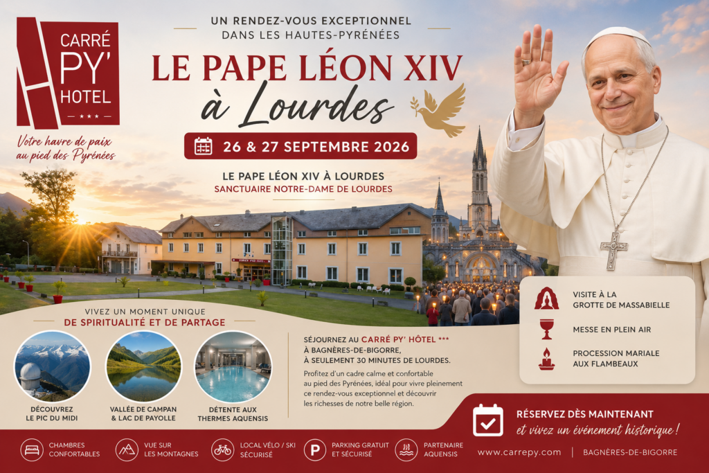 Le Pape Léon XIV à Lourdes les 26 et 27 septembre 2026, avec le Carré Py’ Hôtel à Bagnères-de-Bigorre au pied des Pyrénées
